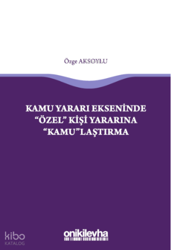 Kamu Yararı Ekseninde "Özel" Kişi Yararına "Kamu"laştırma