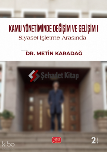 Kamu Yönetiminde Değişim ve Gelişim - Siyaset - İşletme Arasında