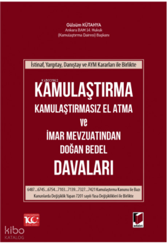 Kamulaştırma Kamulaştırmasız El Atma ve İmar Mevzuatından Doğan Bedel Davaları İstinaf, Yargıtay, Danıştay ve AYM Kararları ile Birlikte