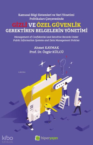 Kamusal Bilgi Sistemleri ve Veri Yönetimi Politikaları Çerçevesinde Gizli ve Özel Güvenlik Gerektiren Belgelerin Yönetimi