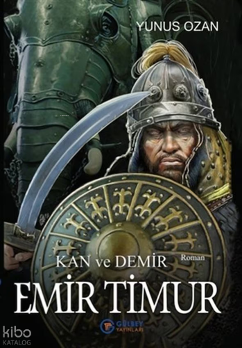 Kan ve Demir: Emir Timur | Yunus Ozan | Gülbey Yayınları