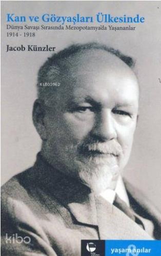 Kan ve Gözyaşları Ülkesinde; Dünya Savaşı Sırasında Mezepotomya'da Yaşananlar 1914-1918