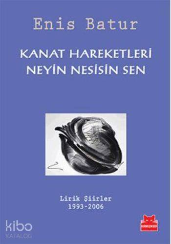 Kanat Hareketleri Neyin Nesisin Sen | Enis Batur | Kırmızıkedi Yayınev