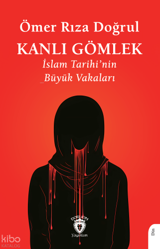 Kanlı Gömlek - İslam Tarihi’nin Büyük Vakaları | Ömer Rıza Doğrul | Do