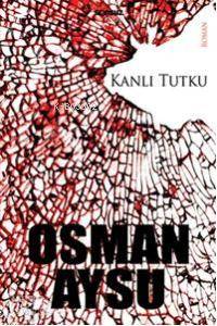 Kanlı Tutku | Osman Aysu | Sonsuz Kitap