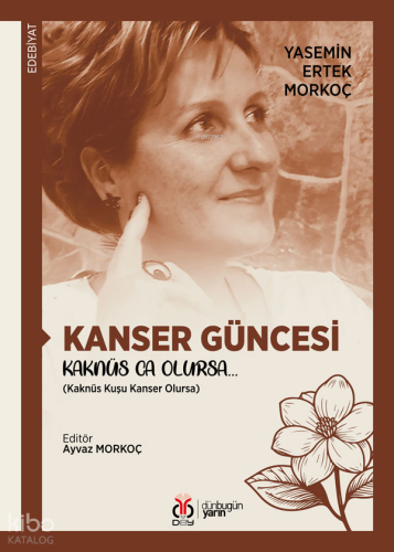 Kanser Güncesi  Kaknüs Ca Olursa… ;Kaknüs Kuşu Kanser Olursa