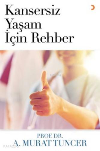 Kansersiz Yaşam için Rehber | Murat Tuncer | Cinius Yayınları