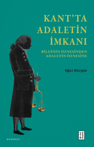 Kant’ta Adaletin İmkanı;Bilginin Öznesinden Adaletin Öznesine