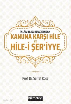 Kanuna Karşı Hile ve Hile - i Şeriy'ye | Saffet Köse | Hikmet Evi Yayı