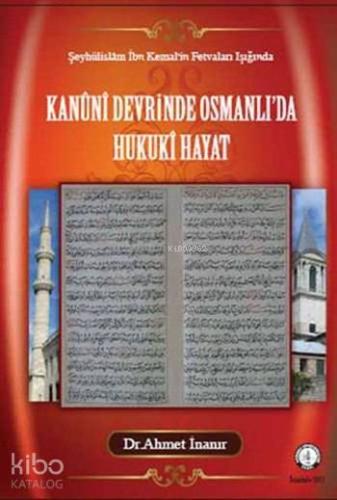 Kanûni Devrinde Osmanlı'da Hukukî Hayat; Şeyhülislâm İbn Kemal'in Fetvaları Işığında