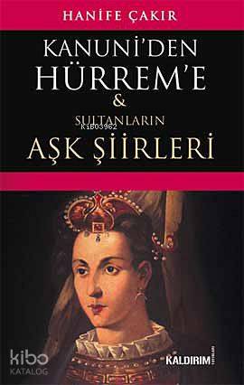 Kanuni'den Hürrem'e; Sultanların Aşk Şiirleri