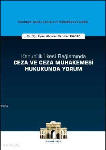Kanunilik İlkesi Bağlamında Ceza ve Ceza Muhakemesi Hukukunda Yorum; İstanbul Ceza Hukuku ve Kriminoloji Arşivi Yayın