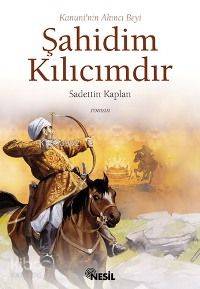 Kanuni'nin Akıncı Beyi Şahidim Kılıcımdır
