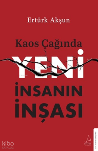 Kaos Çağında Yeni İnsanın İnşası