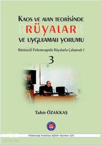 Kaos ve Alan Teorisinde Rüyalar ve Uygulamalı Yorumu; Bütüncül Rsikoterapide Rüyalarla Çalışmak 3
