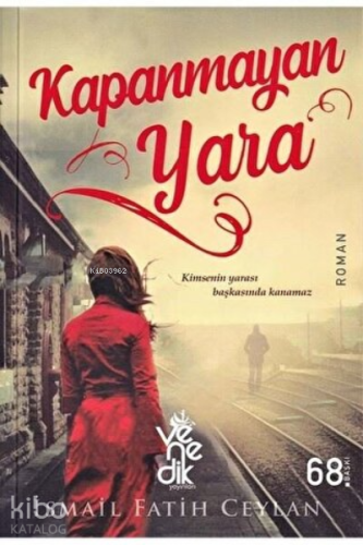 Kapanmayan Yara | İsmail Fatih Ceylan | Venedik Yayınları