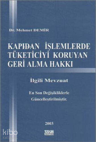 Kapıdan İşlemlerde Tüketiciyi Koruyan Geri Alma Hakkı;İlgili Mevzuat