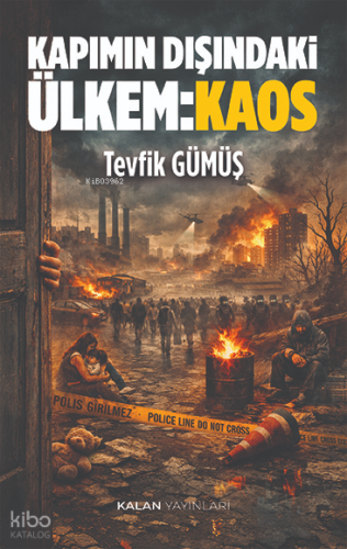 Kapımın Dışındaki Ülkem: Kaos