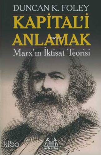Kapital'i Anlamak; Marx'ın İktisat Teorisi | Duncan K. Foley | Arkadaş