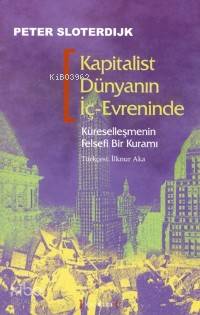 Kapitalist Dünyanın İç-Evreninde; Küreselleşmenin Felsefi Bir Kuramı