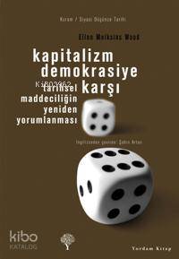 Kapitalizm Demokrasiye Karşı; Tarihsel Maddeciliğin Yeniden Yorumlanması
