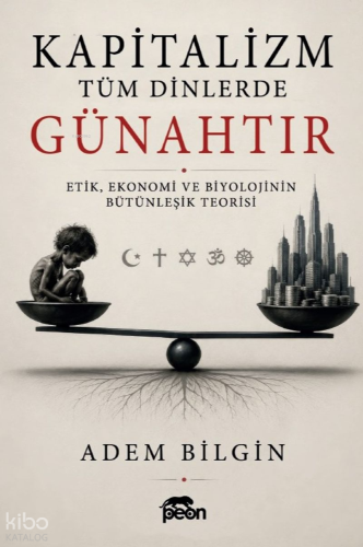 Kapitalizm Tüm Dinlerde Günahtır;Etik, Ekonomi ve Biyolojinin Bütünleş