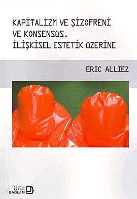 Kapitalizm ve Şizofreni ve Konsensüs; Capitalism and Schizophrenia and Consensus