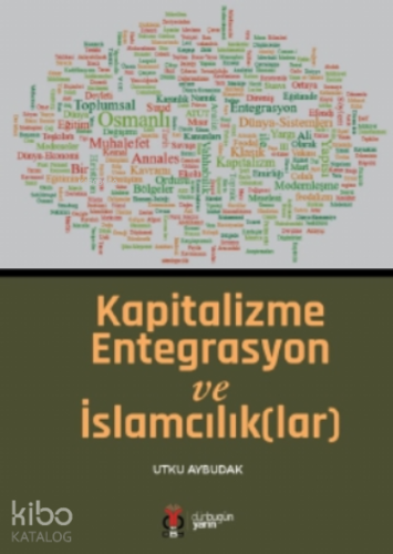 Kapitalizme Entegrasyon ve İslamcılık(lar)