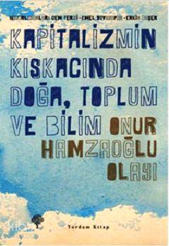 Kapitalizmin Kıskacında Doğa, Toplum ve Bilim - Onur Hamzaoğlu Olayı