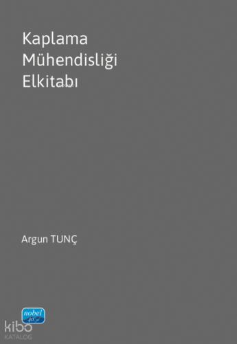 Kaplama Mühendisliği Elkitabı | Argun Tunç | Nobel Akademik Yayıncılık