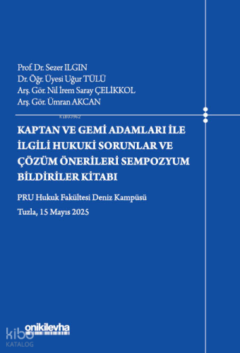 Kaptan ve Gemi Adamları İle İlgili Hukuki Sorunlar ve Çözüm Önerileri Sempozyum Bildiriler Kitabı