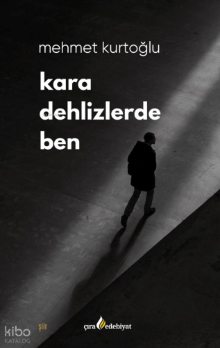 Kara Dehlizlerde Ben | Mehmet Kurtoğlu | Çıra Yayınları