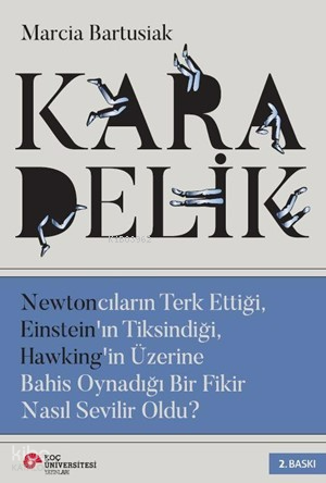 Kara Delik; Newtoncuların Terk Ettiği, Einstein'ın Tiksindiği, Hawking'in Üzerine Bahis Oynadığı Bir Fikir Nasıl