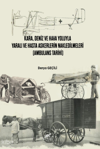 Kara, Deniz ve Hava Yoluyla Yaralı ve Hasta Askerlerin Nakledilmeleri (Ambulans Tarihi)