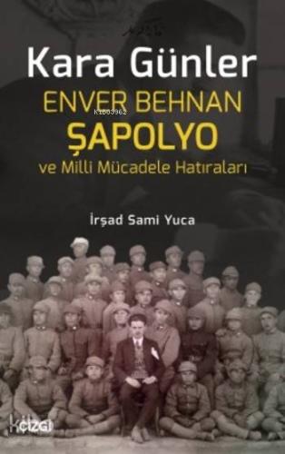 Kara Günler; Enver Behnan Şapolyo ve Milli Mücadele Hatıraları
