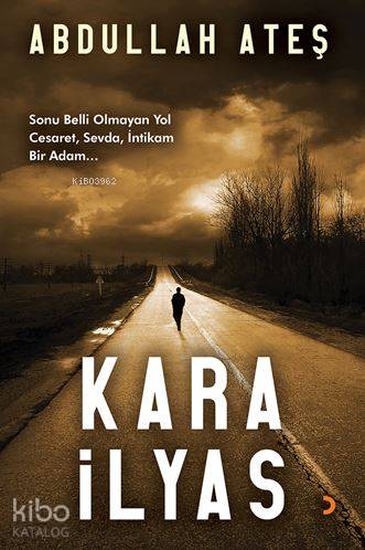 Kara İlyas; Sonu Belli Olmayan Yol Cesaret, Sevda, İntikam Bir Adam...