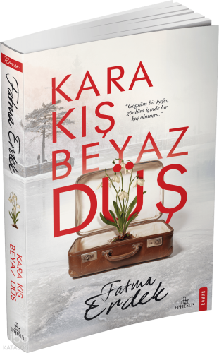 Kara Kış Beyaz Düş | Fatma Erdek | Ephesus Yayınları