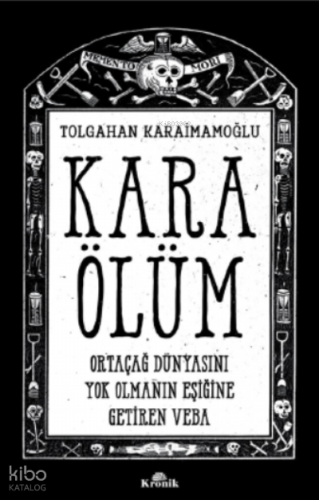 Kara Ölüm ;Ortaçağ Dünyasını Yok Olmanın Eşiğine Getiren Veba