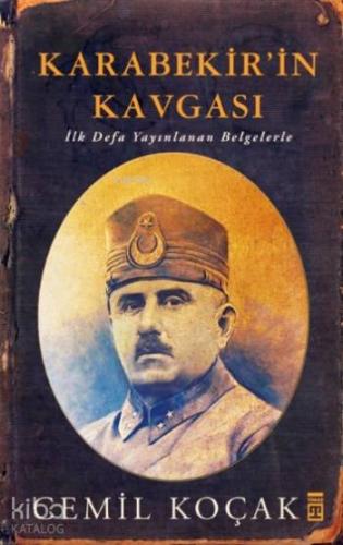 Karabekir'in Kavgası; İlk Defa Yayımlanan Belgelerle | Cemil Koçak | T