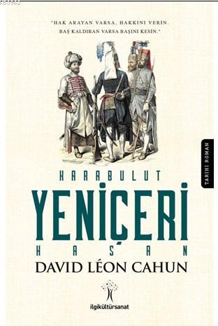Karabulut Yeniçeri Hasan; Hak Arayan Varsa Hakkını Verin, Baş Kaldıran Varsa Başını Kesin.