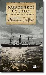 Karadeniz´de Üç Liman: Temmuz, Ağustos ve Sinop; Milli Mücadele´de Bir Destan
