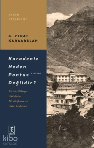 Karadeniz Neden Pontus Değildir?;Birinci Dünya Harbinde Gümüşhane ve Hafız Mehmet