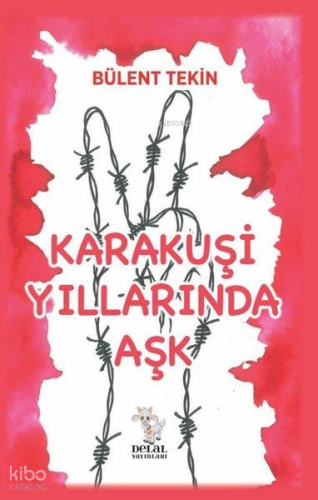 Karakuşi Yıllarında Aşk | Bülent Tekin | Delal Kitap