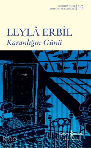 Karanlığın Günü | Leylâ Erbil | Türkiye İş Bankası Kültür Yayınları