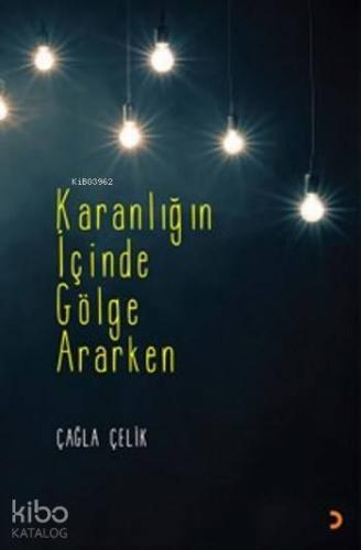 Karanlığın İçinde Gölge Ararken | Çağla Çelik | Cinius Yayınları