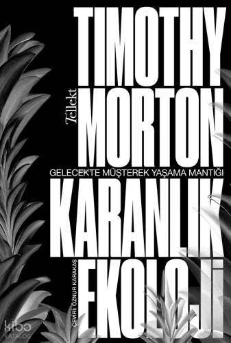 Karanlık Ekoloji;Gelecekte Müşterek Yaşama Mantığı