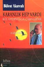 Karanlık Hep Vardı Biz Aydınlığa Çabaladık