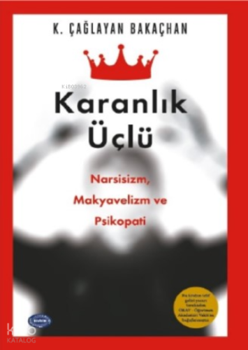 Karanlık Üçlü ;Narsisizm, Makyavelizm ve Psikopati!