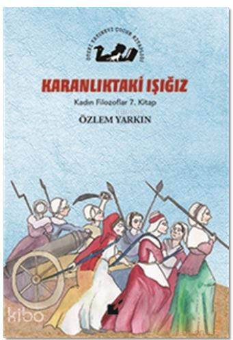 Karanlıktaki Işığız - Kadın Filozoflar 7. Kitap