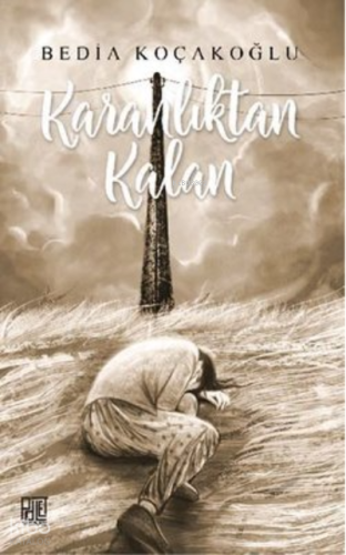Karanlıktan Kalan | Bedia Koçakoğlu | Palet Yayınları